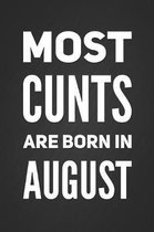 Most Cunts Are Born In August: Funny Sweary Novelty Birthday Gift Lined Notebook Blank Diary Journal Present For Friend Or Relative Birthday Card Alt