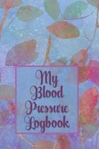 My Blood Pressure Logbook: Track Your BS Numbers Along with Pulse, Medicines, Exercise, Relaxation and Other Health Goals