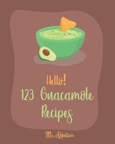 Guacamole Recipes- Hello! 123 Guacamole Recipes