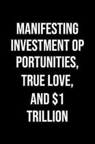 Manifesting Investment Opportunities True Love And 1 Trillion: A soft cover blank lined journal to jot down ideas, memories, goals, and anything else