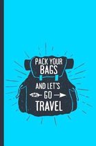 Pack Your Bags and Let's Go Travel: College Ruled Notebook