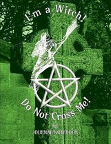 I'm a Witch! Do Not Cross Me! - My Journal/Notebook: Write in this Notebook/Journal - College Lined 150 pages 7.44'' x 9.69'' - Green Cover