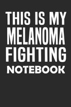 This Is My Melanoma Fighting Notebook