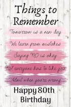 Things To Remember Tomorrow is a New Day Happy 80th Birthday: Cute 80th Birthday Card Quote Journal / Notebook / Diary / Greetings / Appreciation Gift