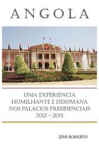 Angola: Uma Experiência Desumana e Humilhante nos Palácios Presidenciais 2012 - 2015