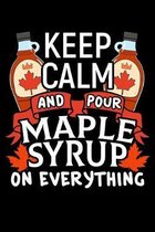 Keep Calm and Pour Maple Syrup On Everything: Sweetener Notebook to Write in, 6x9, Lined, 120 Pages Journal