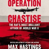 Operation Chastise Lib/E: The Raf's Most Brilliant Attack of World War II