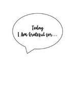 Today I Am Grateful for...: Because Gratitude is a Attitude