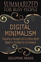 Digital Minimalism - Summarized for Busy People: Choosing a Focused Life in a Noisy World: Based on the Book by Cal Newport