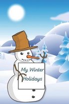 My Winter Holidays: Snowman Winter Cover - Kids Holiday Diary - Story Paper Creativity Notebook Journal - Children Writing and Drawing Act