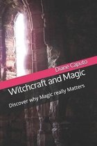 Witchcraft and Magic: Discover why Magic really Matters