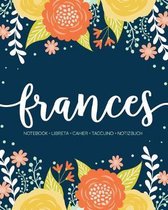 Frances: Notebook - Libreta - Cahier - Taccuino - Notizbuch: 110 pages paginas seiten pagine: Modern Florals First Name Noteboo