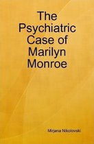The Psychiatric Case of Marilyn Monroe