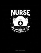 Nurse The Hardest Job You Will Ever Love: Cornell Notes Notebook