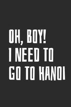 Oh, Boy! I Need To Go To Hanoi: Blank Lined Notebook