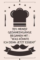 99% meiner Gedankengänge beginnen mit "Was könnte ich denn jetzt essen?": Kochbuch Rezepte-Buch liniert DinA 5, um eigene Rezepte und Lieblings-Gerich