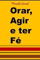 Orar, Agir e ter F�