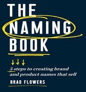 The Naming Book: 5 Steps to Creating Brand and Product Names That Sell