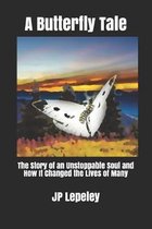 A Butterfly Tale: The Story of an Unstoppable Soul and How It Changed the Lives of Many