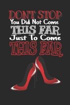 Don't Stop You Did Not Come This Far Just to Come This Far: Journal/ Notebook for women to write in for school, work or fun. 6x9 120 pages with a beau