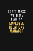 Don't Mess With Me I Am An Employee Relations Manager: Motivational Career quote blank lined Notebook Journal 6x9 matte finish