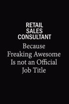 Retail Sales Consultant Because Freaking Awesome Is Not An Official Job Title: 6x9 Unlined 120 pages writing notebooks for Women and girls