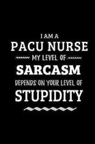 PACU Nurse - My Level of Sarcasm Depends On Your Level of Stupidity
