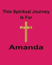 This Spiritual Journey Is For Amanda: Your personal notebook to help with your spiritual journey