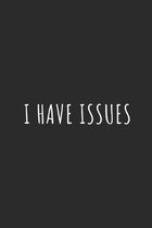 I Have Issues: Lined Journal Notebook With Quote Cover, 6x9, Soft Cover, Matte Finish, Journal for Women To Write In, 120 Page