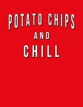 Potato Chips And Chill: Funny Journal With Lined College Ruled Paper For Foodies, American Snack Food Lovers & Fans. Humorous Quote Slogan Say