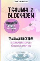 Trauma & Blockaden - Seelenknoten l�sen mit Sophie: Trauma & Blockaden - Erkennungsmerkmale & K�rperliche Symptome
