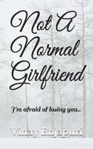 Not A Normal Girlfriend: I'm afraid of losing you..