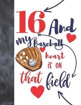 16 And My Baseball Heart Is On That Field: College Ruled Composition Writing School Notebook To Take Classroom Teachers Notes - Baseball Players Notep