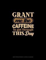 Grant Me The Caffeine To Get Through This Day