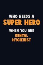 Who Need A SUPER HERO, When You Are Dental Hygienist