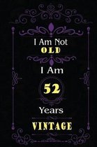 I Am Not Old I Am 52 Years Vintage