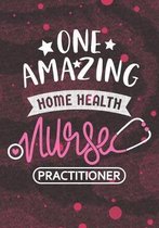 One Amazing Home Health Nurse Practitioner: Blank Lined Journal Notebook for Home Health Nurse Practitioner, RN Nurse Practitioner, Home Health Nursin