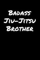 Badass Jiu Jitsu Brother: A soft cover blank lined journal to jot down ideas, memories, goals, and anything else that comes to mind.