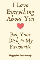 I Love Everything About You But Your Dick is My Favourite: 1st Year Anniversary Gifts for Men,1st Wedding Anniversary Husband Someone Special Keepsake