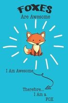 Foxes Are Awesome I Am Awesome Therefore I Am a Fox: Cute Fox Lovers Journal / Notebook / Diary / Birthday or Christmas Gift (6x9 - 110 Blank Lined Pa