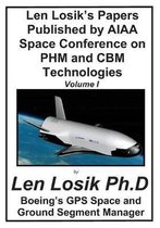 Len Losik's Papers Published by AIAA Space Conference on PHM and CBM Technolgies Volume I: Making Getting to Space and Playing in Space Safe