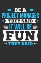 Be A Project Manager They Said It Will Be Fun They Said: 100 page Blank lined 6 x 9 journal to jot down your ideas and notes