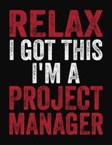 Relax I Got This I'm A Project Manager: College Ruled Composition Notebook