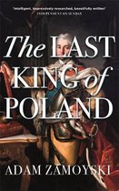 The Last King Of Poland One of the most important, romantic and dynamic figures of European history