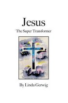 Jesus The Super Transformer