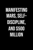 Manifesting Mars Self Discipline And 500 Million: A soft cover blank lined journal to jot down ideas, memories, goals, and anything else that comes to