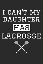 I Can't My Daughter Has Lacrosse - Lacrosse Training Journal - Lacrosse Notebook - Gift for Lacrosse Dad and Mom: Unruled Blank Journey Diary, 110 bla