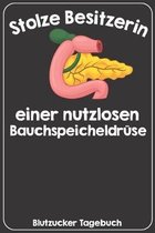 Stolze Besitzerin einer nutzlosen Bauchspeicheldr�seBlutzucker Tagebuch: Tagebuch f�r 52 Wochen / 1 Jahr mit Medikamentenplan, Arztterminen, Blutzucke