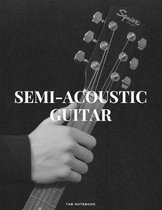 Semi-Acoustic Guitar Tab Notebook: Singers Songwriters, Musicians & Guitarists Guitar Notebook for Creating Tabs on Sheet Music. (8.5''x 11'' - 144 Page