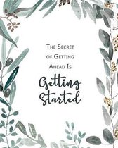 The Secret of Getting Ahead Is Getting Started: Green Neutral Cover Design - Women Entrepreneur Notebook - Inspirational Quote for Girl Bosses - Write